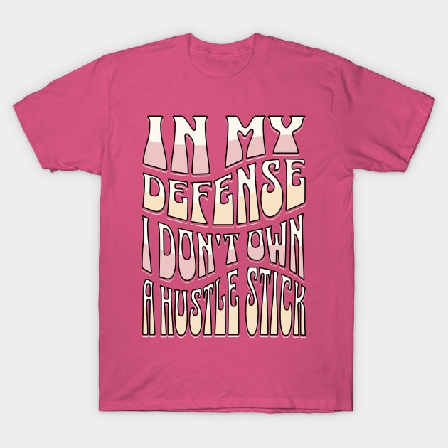 In my defense I don't own a husstle stick T-Shirt by FlippinTurtles